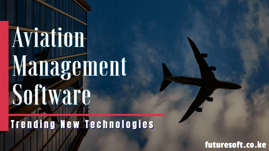 Know The 10 Trends Of Aviation Management Software - Future Soft L.T.D